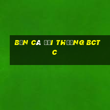 bắn cá đổi thưởng bctc