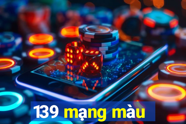 139 mạng màu