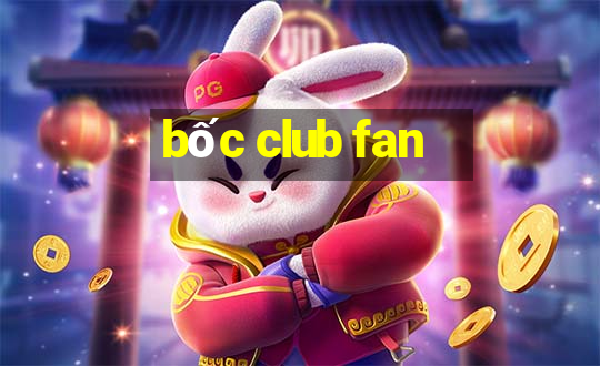 bốc club fan