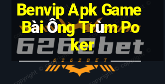 Benvip Apk Game Bài Ông Trùm Poker