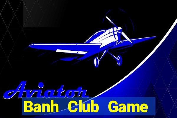 Banh Club Game Bài G52