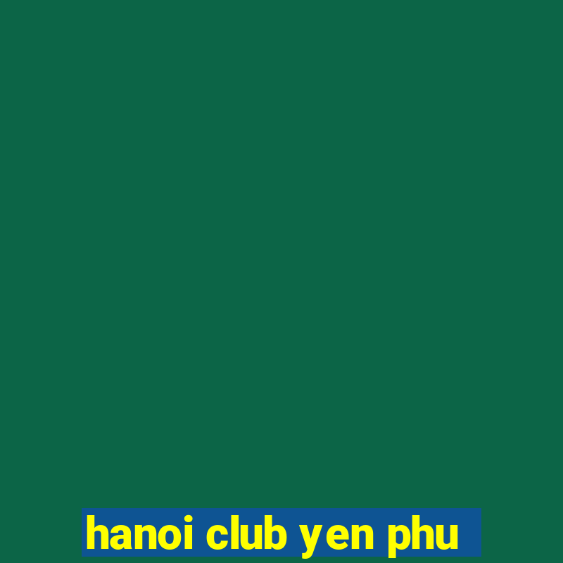 hanoi club yen phu