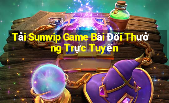 Tải Sumvip Game Bài Đổi Thưởng Trực Tuyến