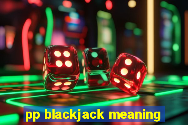 pp blackjack meaning