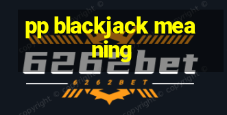 pp blackjack meaning