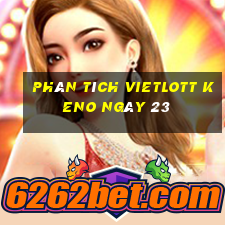 phân tích vietlott KENO ngày 23