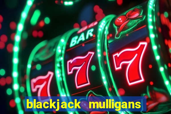 blackjack mulligans near me