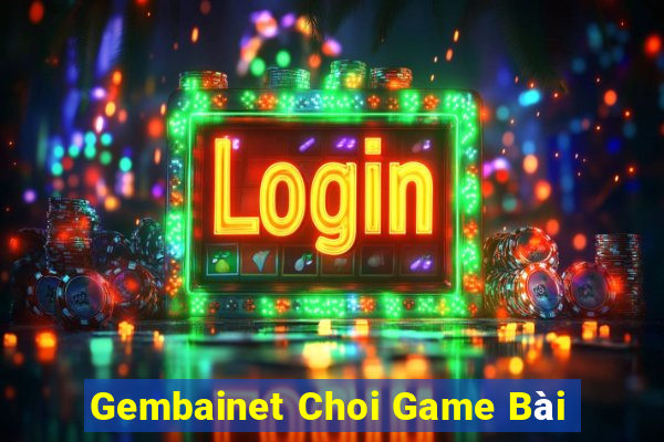 Gembainet Choi Game Bài