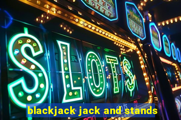 blackjack jack and stands