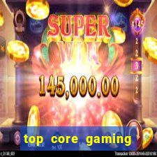 top core gaming slot sites