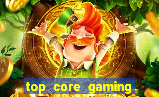 top core gaming slot sites