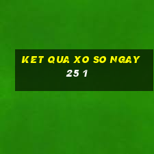 ket qua xo so ngay 25 1