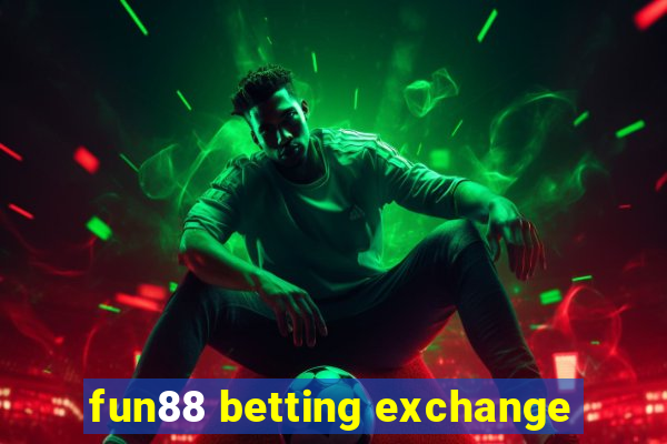 fun88 betting exchange