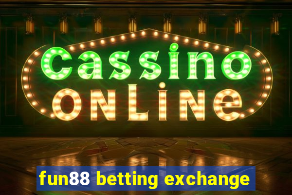 fun88 betting exchange