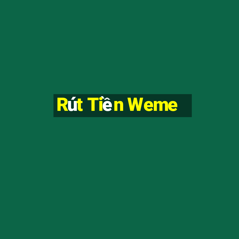 Rút Tiền Weme