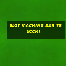 slot machine bar trucchi