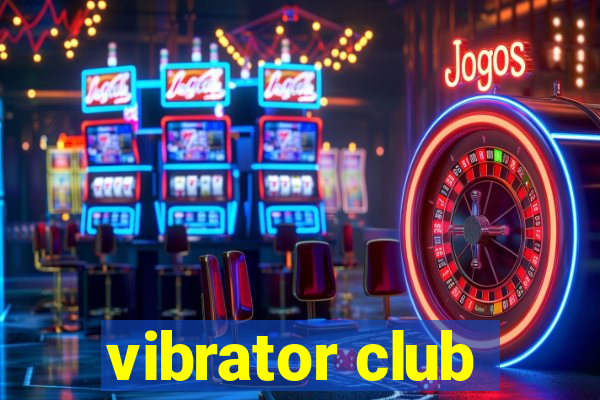 vibrator club