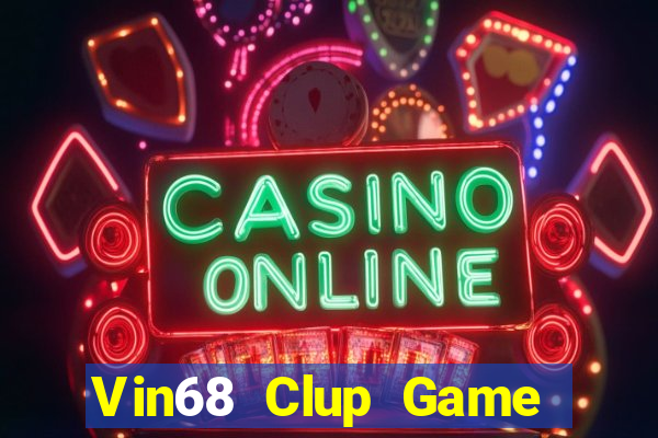 Vin68 Clup Game The Bài