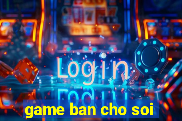 game ban cho soi