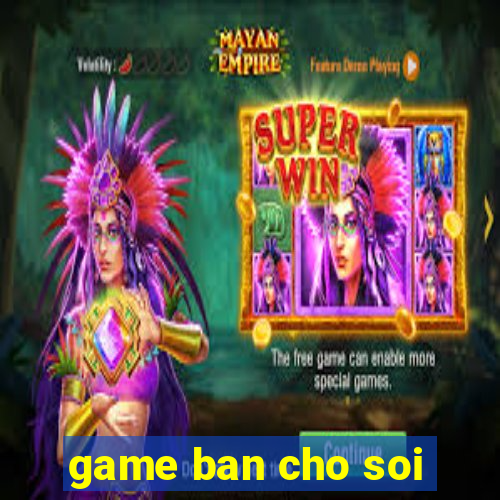 game ban cho soi