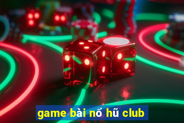 game bài nổ hũ club