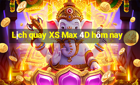 Lịch quay XS Max 4D hôm nay