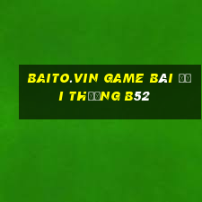 Baito.Vin Game Bài Đổi Thưởng B52