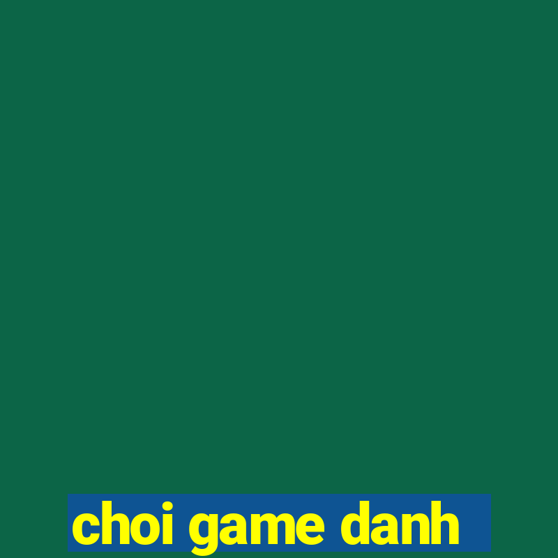 choi game danh