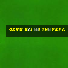 game bài đổi thẻ fefa