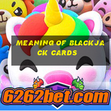 meaning of blackjack cards