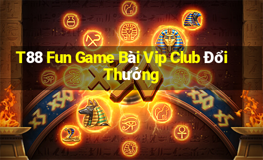 T88 Fun Game Bài Vip Club Đổi Thưởng