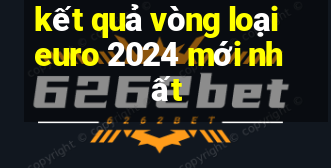 kết quả vòng loại euro 2024 mới nhất