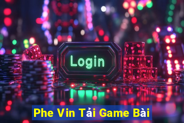 Phe Vin Tải Game Bài