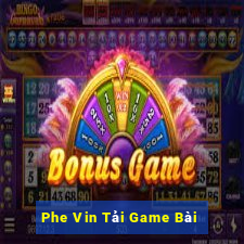 Phe Vin Tải Game Bài