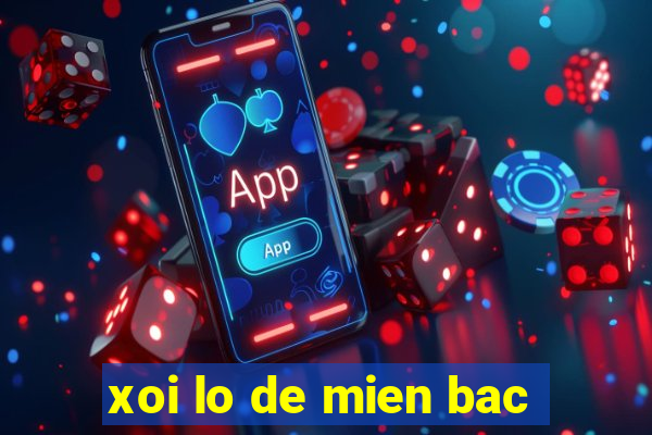 xoi lo de mien bac