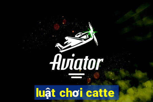 luật chơi catte