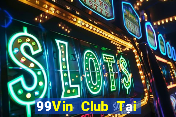 99Vin Club Tại Game Bài Đổi The