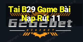 Tai B29 Game Bài Nạp Rút 1 1