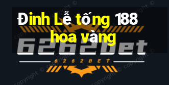 Đinh Lễ tống 188 hoa vàng