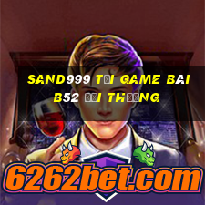 Sand999 Tại Game Bài B52 Đổi Thưởng