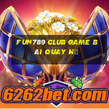 Fun789 Club Game Bài Quay Hũ