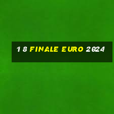 1 8 finale euro 2024