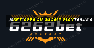 18bet–Apps on Google Play746.44.9