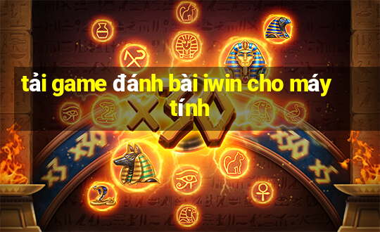 tải game đánh bài iwin cho máy tính