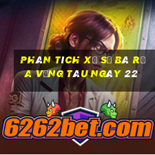 Phân tích Xổ Số Bà Rịa Vũng Tàu ngày 22