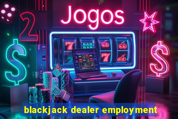 blackjack dealer employment