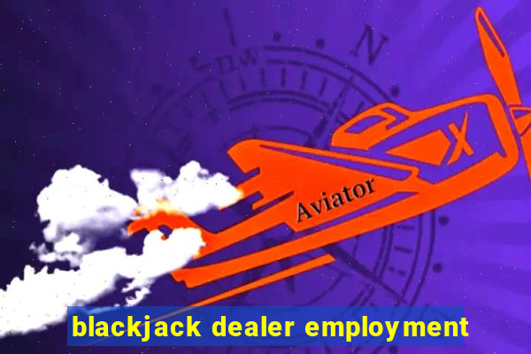 blackjack dealer employment