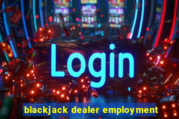 blackjack dealer employment