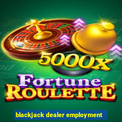 blackjack dealer employment