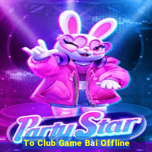 To Club Game Bài Offline